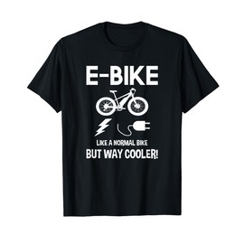 E-Bike T-shirt Like A Normal Bike But Way Cooler