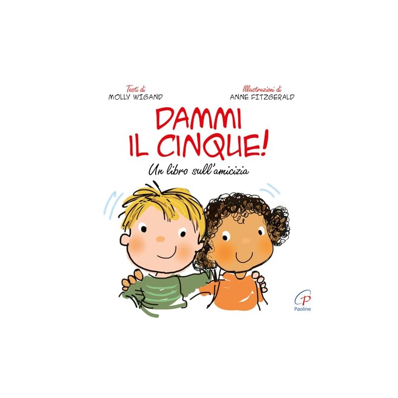 Dammi il cinque! Un libro sull'amicizia. Ediz. a colori