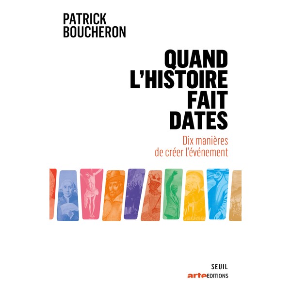 Quand l'histoire fait dates: Dix manières de créer l'événement