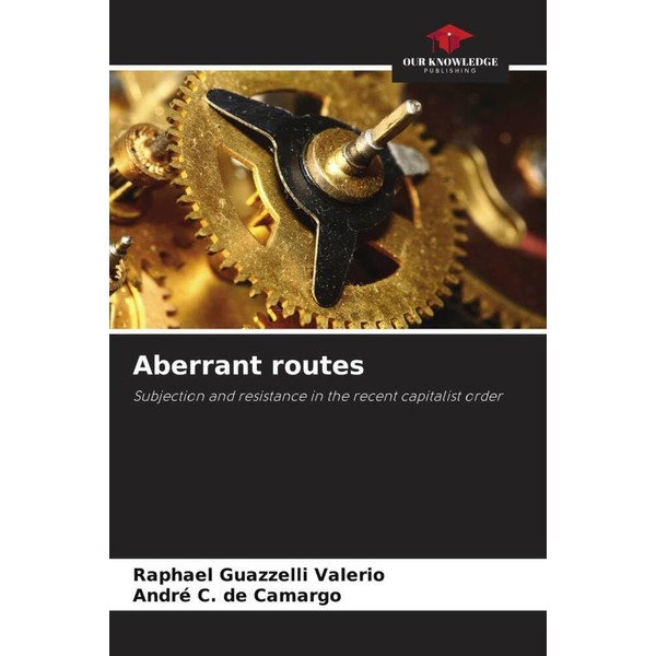 Aberrant routes: Subjection and resistance in the recent capitalist order