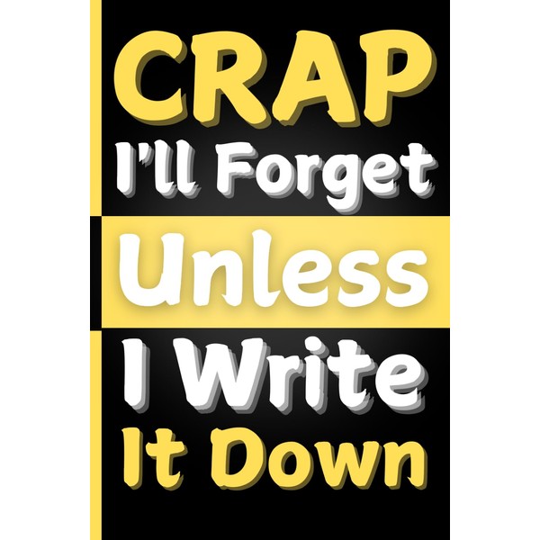 Crap I'll Forget Unless I Write It Down: 6 x