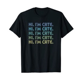 HI I'M CATE Funny Words | Nickname | Vintage Retro T-Shirt