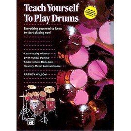 Alfred's Teach Yourself to Play Drums: Everything You Need to Know to Start Playing Now! (Teach Yourself Series)