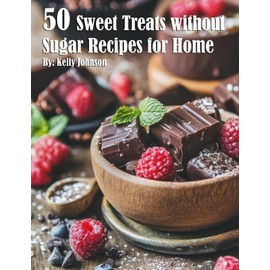 50 Sweet Treats without Sugar Recipes for Home