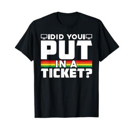 Did You Put In A Ticket Computer Support Work T-Shirt