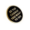 Pinsanity 'Be The Change You Want To See" Inspirational Enamel