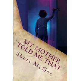 My Mother Told Me That: So It Has To Be True, Right?