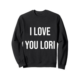 I Love You Lori Sweatshirt