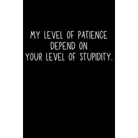 Funny Boss Gifts: My Level Of Patience Depends On Your Level Of Stupidity
