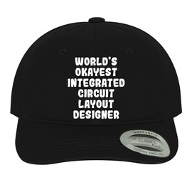 World's Okayest Integrated Circuit Layout Designer - Soft Dad Hat Baseball Cap, Black, One Size