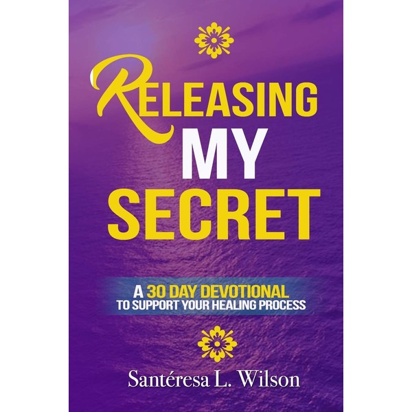 Releasing My Secret: A 30 Day Devotional to Support Your