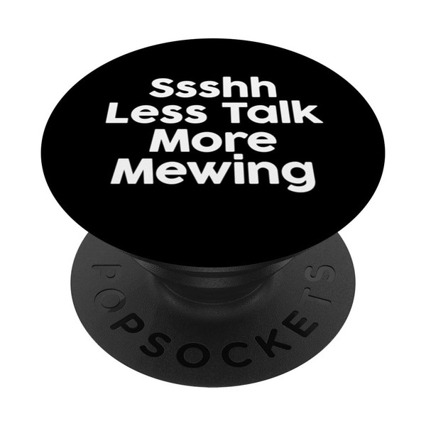 Ssshh Less Talk More Mewing Funny Topical PopSockets Standard PopGrip