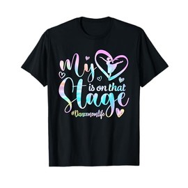 My Heart Is On That Stage Tie Dye Dance Mom Life Mothers Day T-Shirt