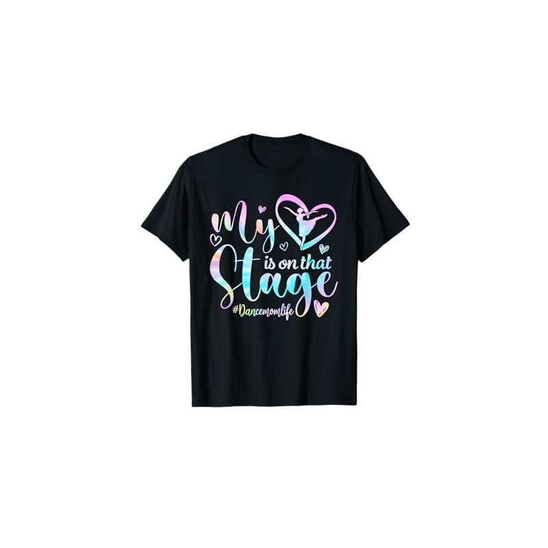 My Heart Is On That Stage Tie Dye Dance Mom