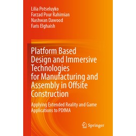 Platform Based Design and Immersive Technologies for Manufacturing and Assembly in Offsite Construction: Applying Extended Reality and Game Applications to PDfMA