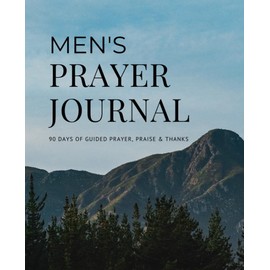 Men's Prayer Journal: 90 Days of Guided Prayer, Praise and Thanks