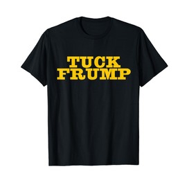 Tuck Frump Classic Anti Trump T-Shirt