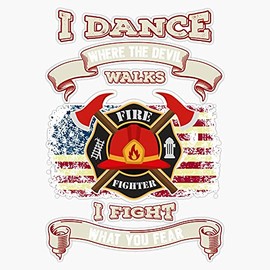HOF Trading Firefighter I Dance Where The Devil Walks, I Fight What You Fear Vinyl Sticker Waterproof Decal Laptop Wall Window Bumper Sticker 5"