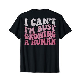 Groovy I Can't I'm Busy Growing A Human (ON BACK) T-Shirt