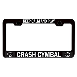 Custom Brother - Keep Calm and Play Crash CYMBAL Black Steel Auto SUV License Plate Frame License Tag Holder, N51
