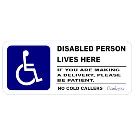 Disabled Person Lives Here Please Be Patient No Cold Callers Please 6 x 2.5 Inches Printed On To White Vinyl Simply Peel & Stick EXTERNAL WATERPROOF.