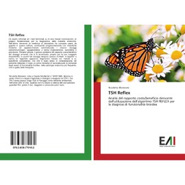 TSH Reflex: Analisi del rapporto costo/beneficio derivante dall'utilizzazione dell'algoritmo TSH REFLEX per la diagnosi di funzionalità tiroidea (Italian Edition)