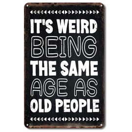 QYAYIK Sarcastic Metal Signs, Funny Tin Sign for Man Cave Bar Pub Garage Club Decorations - It's Weird Being This Age As Old People, 12x8 Inches