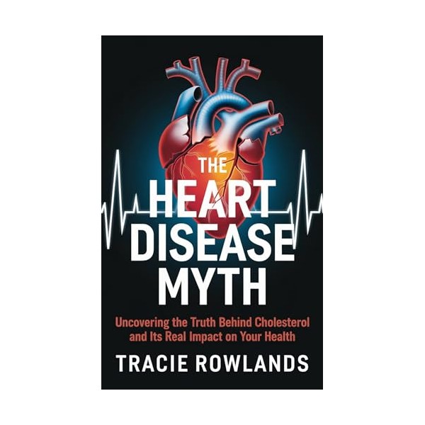  The Heart Disease Myth: Uncovering the Truth Behind Cholesterol