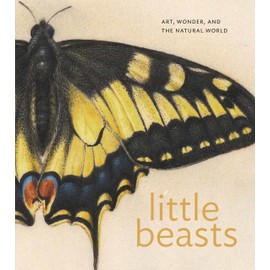 Little Beasts: Art, Wonder, and the Natural World