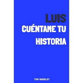Luis, cuéntame tu historia: Un diario de recuerdos para luis