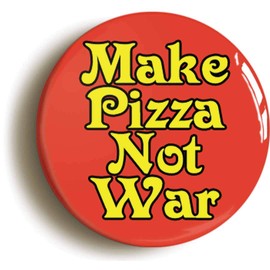 Ozorath MAKE PIZZA NOT WAR FUNNY PEACE BADGE BUTTON PIN (Size is 1inch/25mm diameter)