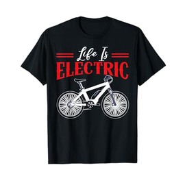 Life Is Electric Bicycle Owner Bicycle Ride E-Bike T-Shirt