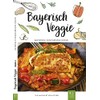 Bayerisch Veggie: Bayerisch-vegetarische Küche
