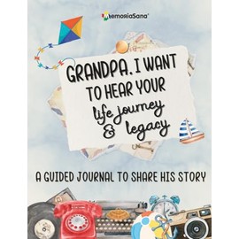Grandpa, I Want to Hear Your Life Journey & Legacy: A Grandfather’s Guided Journal and Memory Keepsake Book with 180+ prompts to write his story and inspire others