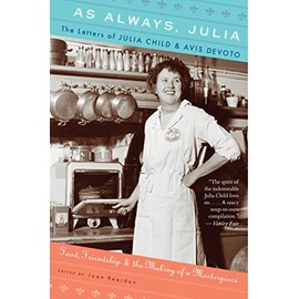 As Always, Julia: The Letters of Julia Child and Avis Devoto