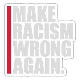 Spreadshirt Make Racism Wrong Again Sticker 10 x 10 cm Max 10 x 10 cm Matt White