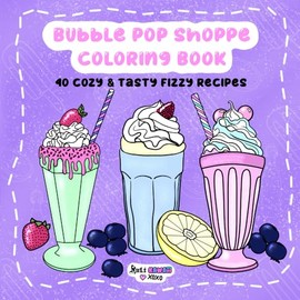 Bubble Pop Shoppe Coloring Book: 40 Cozy & Tasty Fizzy Recipes