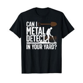 Funny Metal Detecting Design For Men Women Metal Detectorist T-Shirt