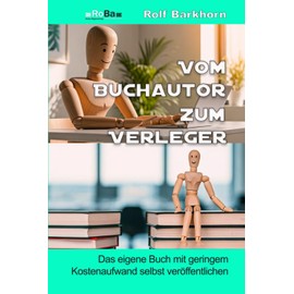 Vom Buchautor zum Verleger: das eigene Buch mit geringem Kostenaufwand selbst veröffentlichen