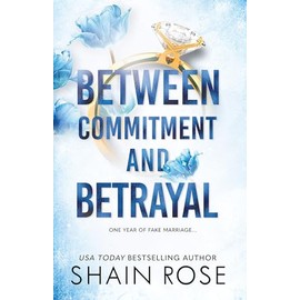 BETWEEN COMMITMENT AND BETRAYAL: a dark, fake-dating romance from the Tiktok sensation and USA Today bestselling author