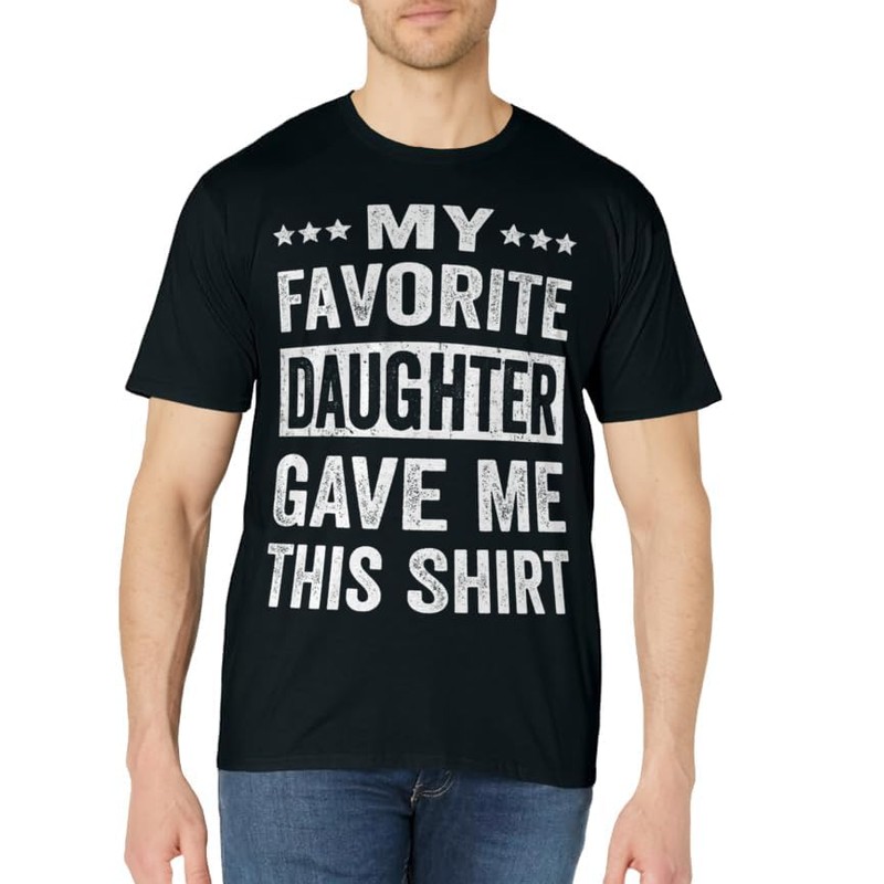 My Favorite Daughter Gave Me This Shirt Funny Father's Day