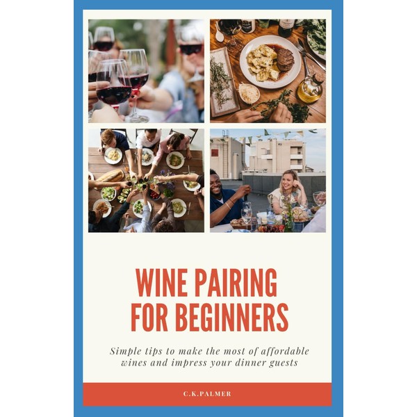 Wine Pairing For Beginners: Simple tips to make the most