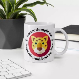 Unbranded I Never Thought the Leopards Would Eat My Face Mug - 11 oz