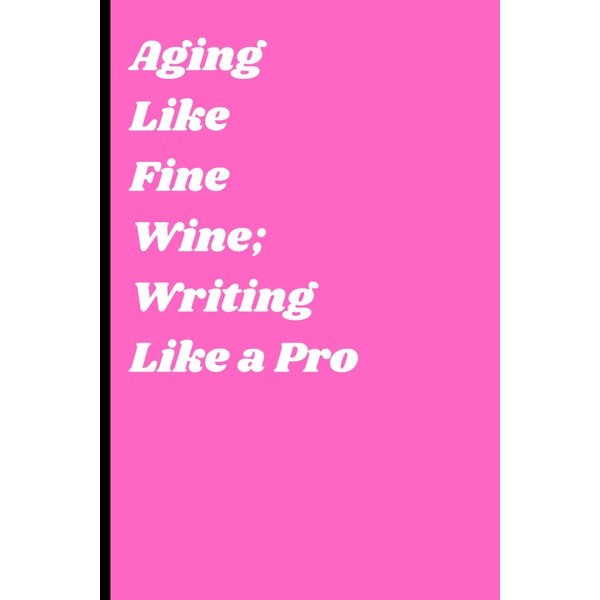 Aging Like Fine Wine; Writing Like a Pro: Funny Gift
