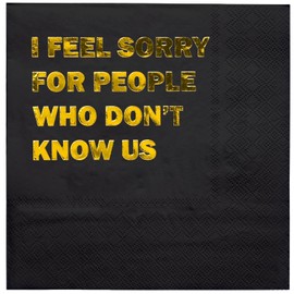 WRAPAHOLIC 25 servilletas divertidas de cóctel de cumpleaños – 3 capas de lámina dorada negra I Feel Sorry for People Who Don't Know Us - Servilletas de papel desechables para fiestas de cumpleaños