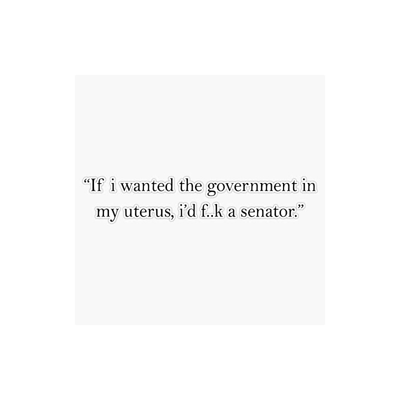 If I Wanted The Government In My Uterus Bumper Sticker