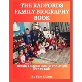 The Radfords Family Biography Book: Britain’s Biggest Family: The Couple with 22 Kids