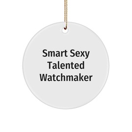Smart Sexy Talented Watchmaker Circle Ornament Gifts | Funny Christmas Unique Gifts for Watchmakers