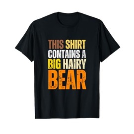 Gay Bear - This Shirt Contains A Big Hairy Bear T-Shirt