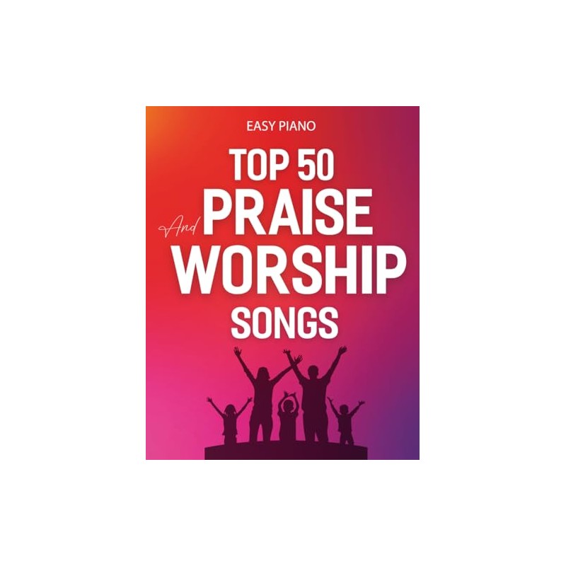 Top 50 Praise and Worship Songs: Easy Piano Songbook